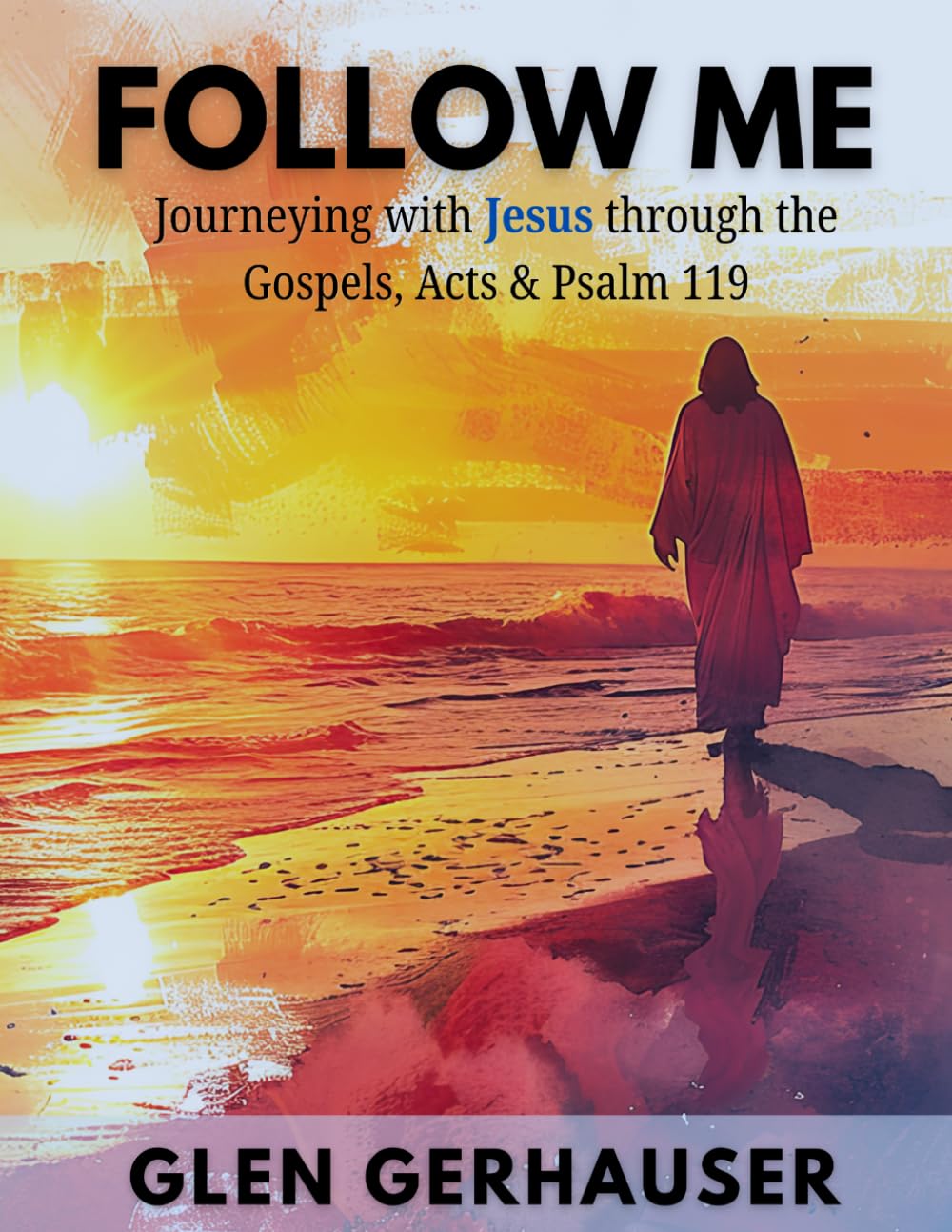 Follow Me: Journeying with Jesus through the Gospels, Acts & Psalm 119 (Exploring the Scriptures (ETS))