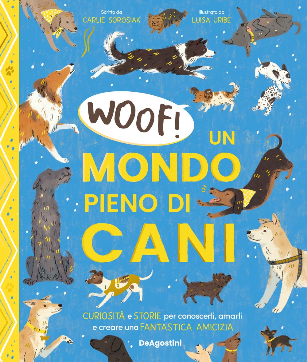 Woof! Un Mondo Pieno Di Cani. Curiosità E Storie Per Conoscerli, Amarli E Creare Una Fantastica Amicizia - 4