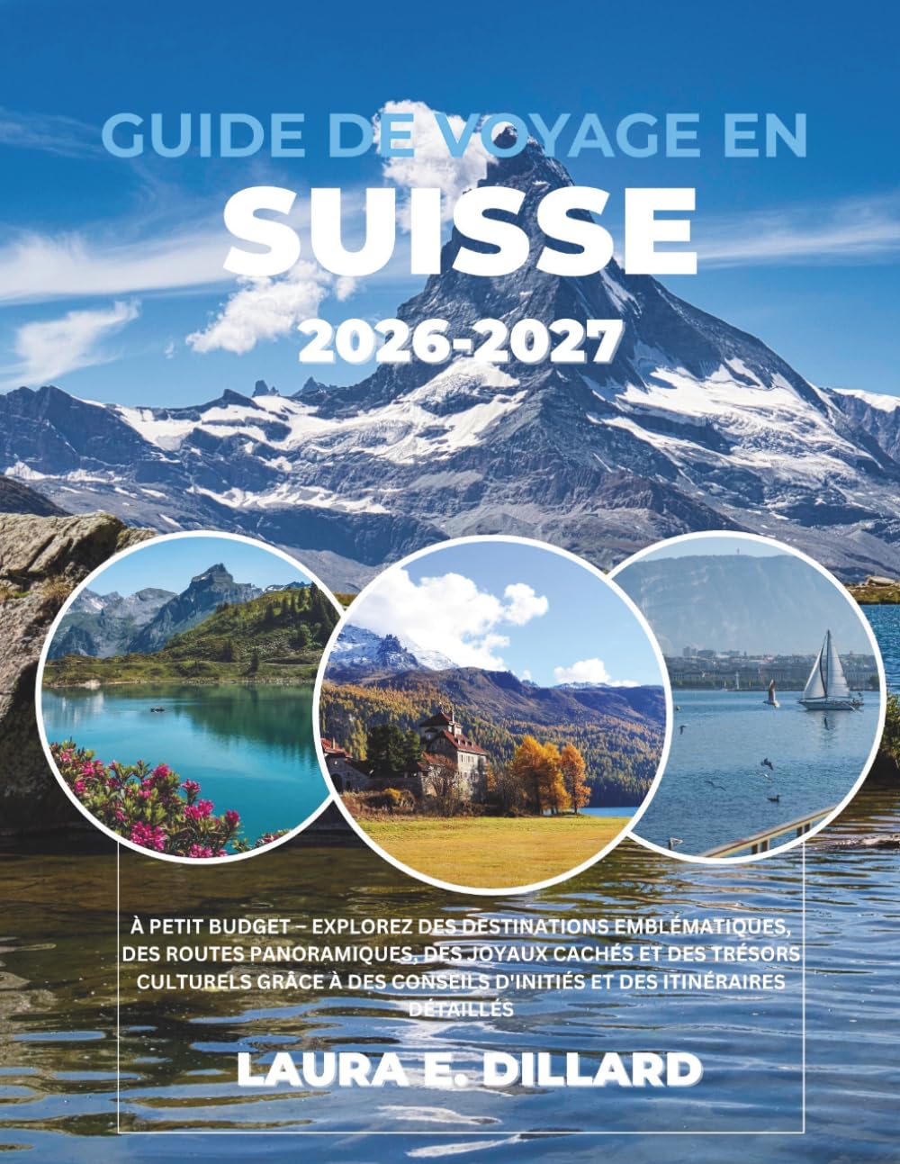 GUIDE DE VOYAGE EN SUISSE: EXPLOREZ DES DESTINATIONS EMBLÉMATIQUES, DES ROUTES PANORAMIQUES, DES JOYAUX CACHÉS ET DES TRÉSORS CULTURELS GRÂCE À DES ... DÉTAILLÉS (Switzerland on a Shoestring)