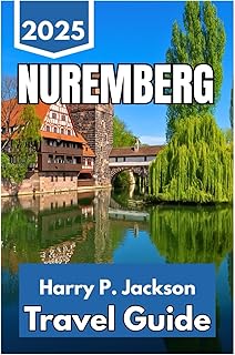 NUREMBERG TRAVEL GUIDE 2025: Discover Heritage, Culture, and Daily Rhythm in Bavaria’s Most Accessible City