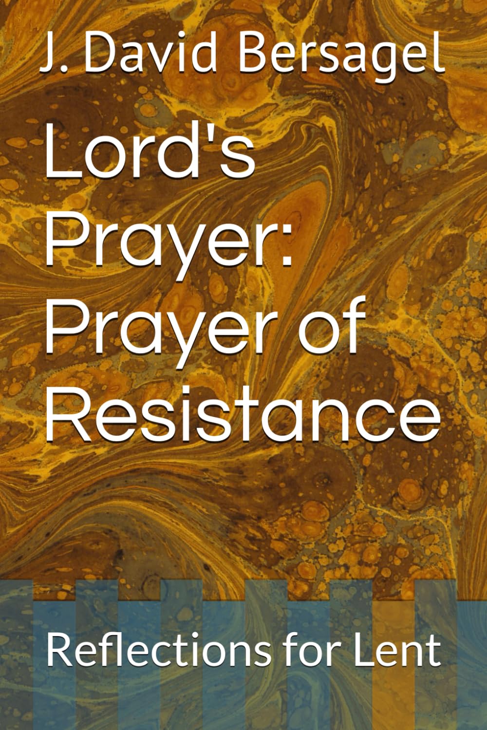 Lord's Prayer: Prayer of Resistance: Reflections for Lent