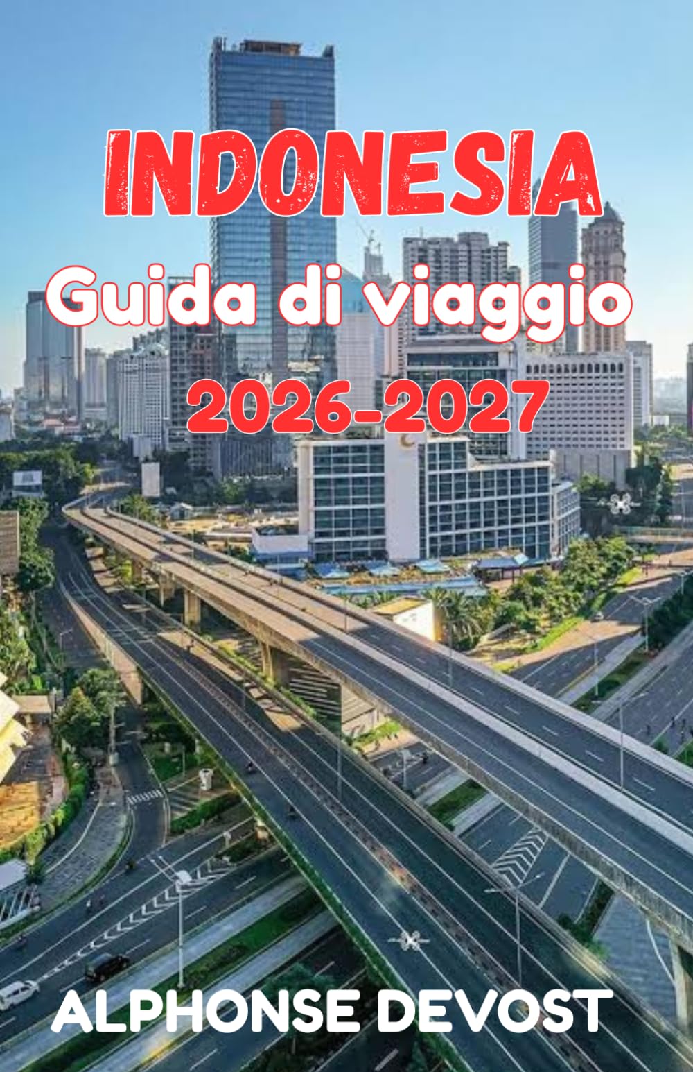 INDONESIA Guida di viaggio 2026-2027: Una guida locale per esperienze autentiche e antiche tradizioni.