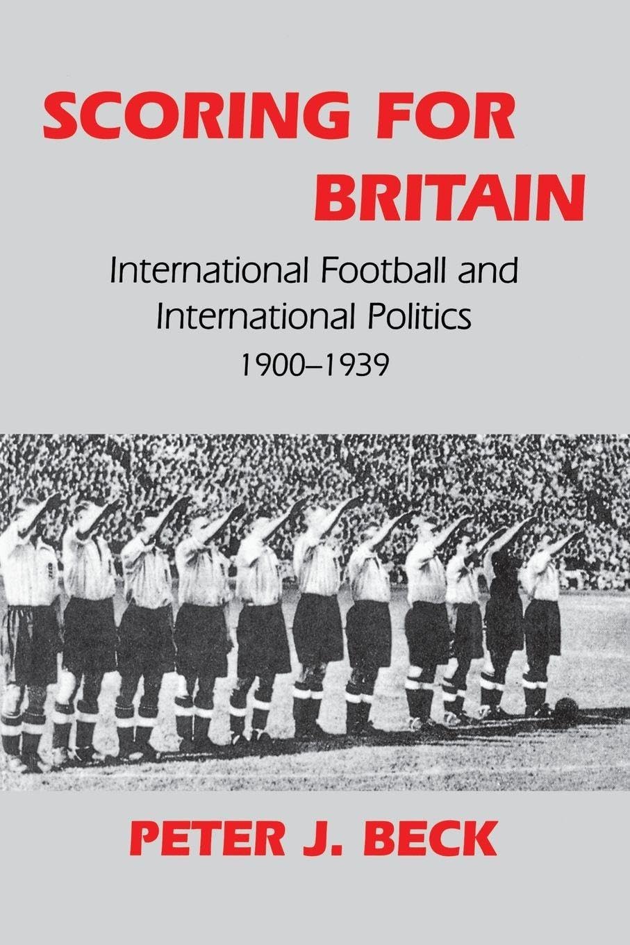 Scoring for Britain: International Football and International Po