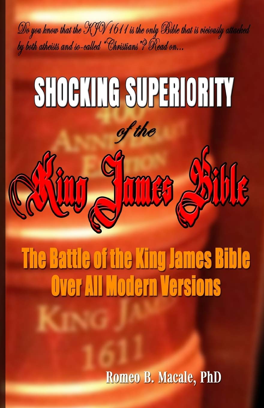 THE SHOCKING SUPERIORITY OF THE KING JAMES BIBLE: The King James Bible’s Battle Over the Modern Bible Versions