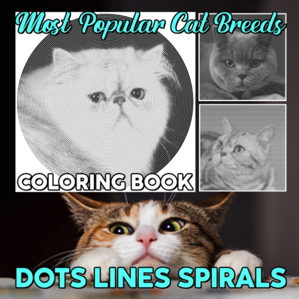 Most Popular Cat Breeds Dots Lines Spirals Coloring Book: Types Of Cats Book to Drawing | 30 Illustrations Pages For Gag Gifts, White Elelphant To Relaxation |Birthday Gifts | Gag Gifts