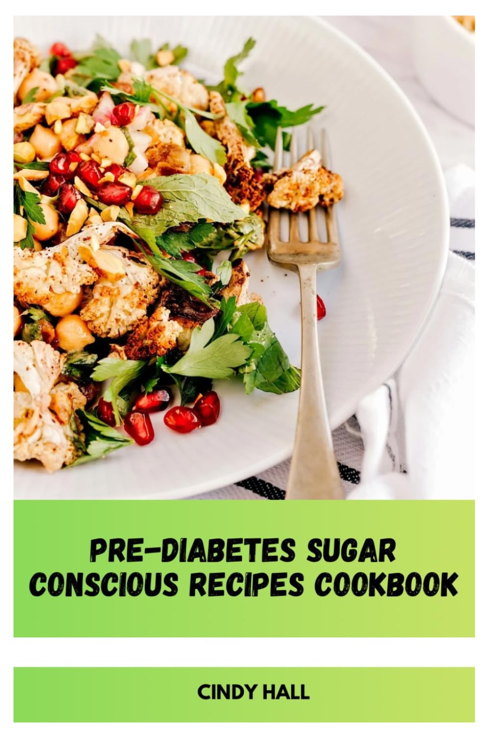 Pre-Diabetes Sugar Conscious Recipes Cookbook: Nourishing Homemade Selections with Carb-Aware Inspiration, Heart-Supportive Choices and Stress-Free Daily Menus