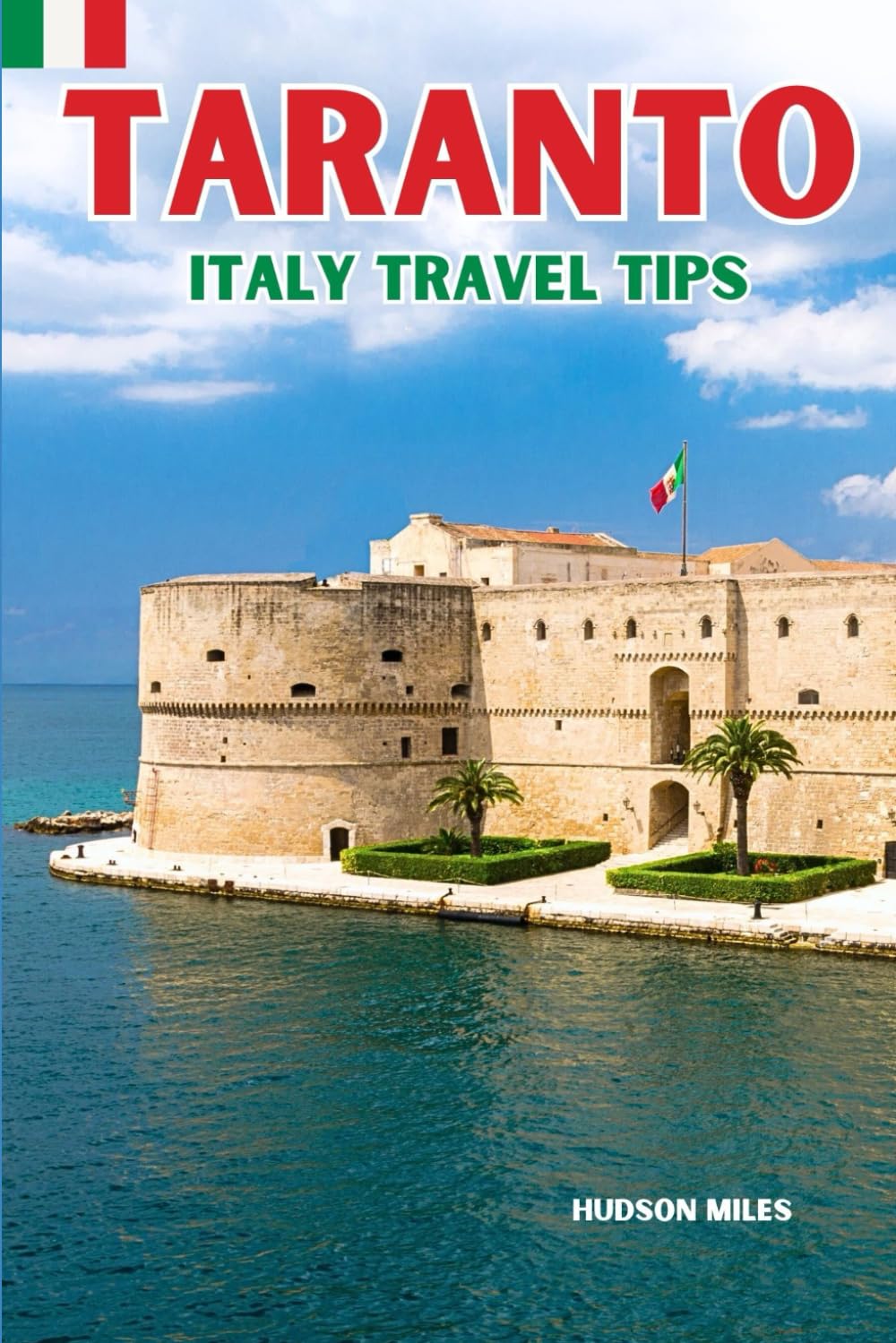 Taranto Italy Travel Tips: Discover the most up-to-date and amazing places to sleep, eat, and shop in the Apulia region (Taranto), along with ... the city (Budget-Friendly Cities in Europe)