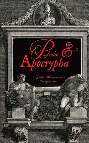 Preludes & Apocrypha: A Little Werewomen™ Compendium (FULL COLOR VERSION) - Paperback