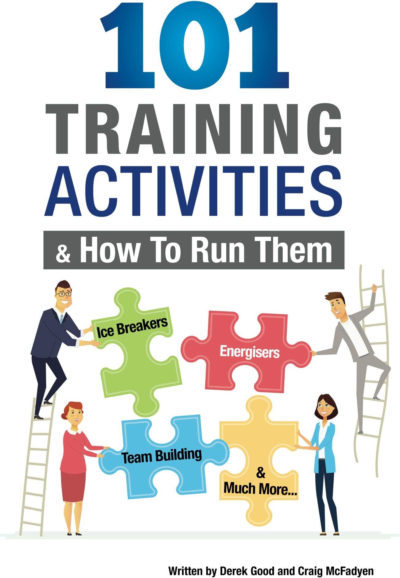 101 Training Activities and How to Run Them: Icebreakers, Energizers and Activities