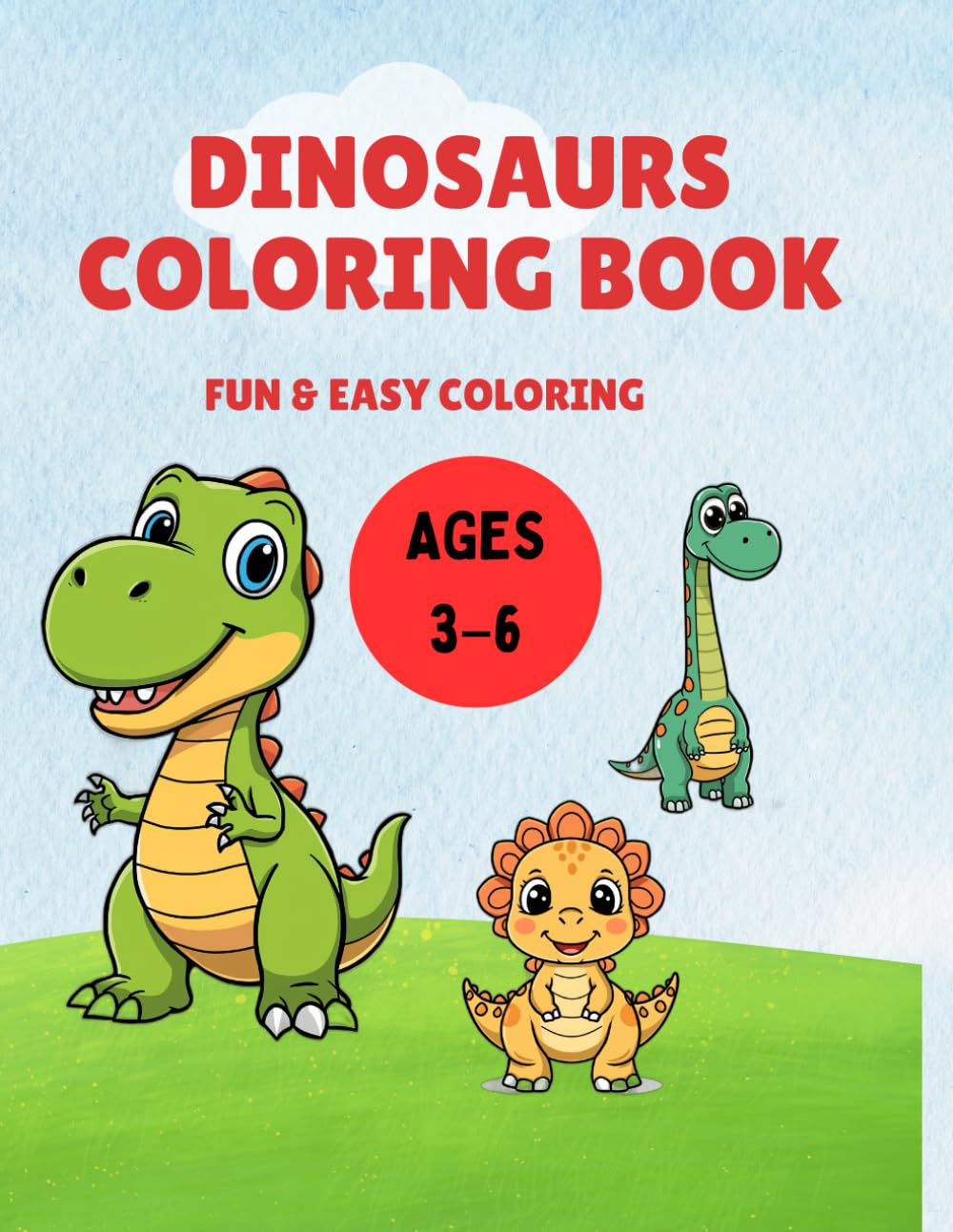 Dinosaurs Coloring Book for Kids Ages 3–6: Fun and Easy Dinosaur Coloring Pages with Cute T-Rex, Triceratops, Stegosaurus and More