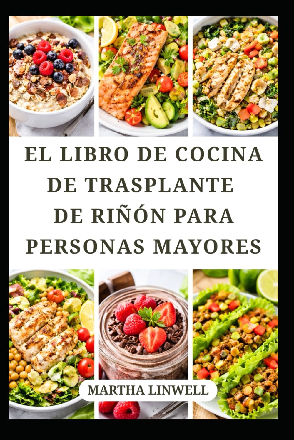 EL LIBRO DE COCINA DE TRASPLANTE DE RIÑÓN PARA PERSONAS MAYORES: Recetas sencillas bajas en sodio para una vida saludable