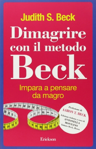 Dimagrire con il metodo Beck. Impara a pensare da magro Dimagrire con il metodo Beck. Impara a pensare da magro