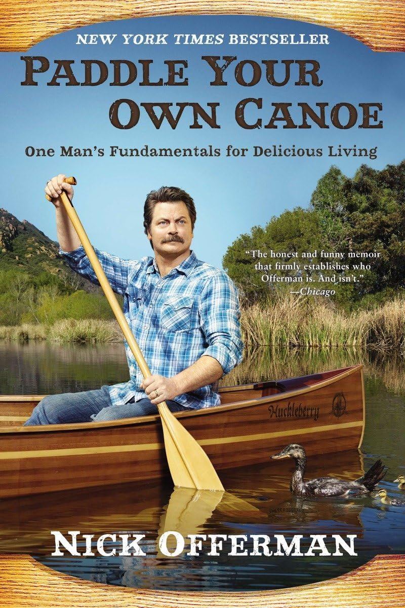 Paddle Your Own Canoe: One Man's Fundamentals for Delicious Living Paperback – Illustrated, September 2, 2014
