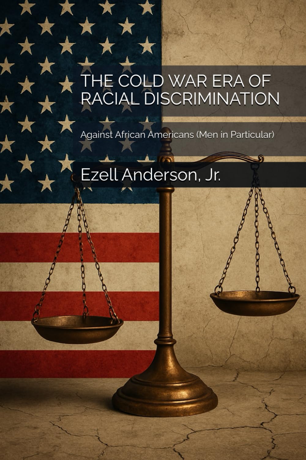 THE COLD WAR ERA OF RACIAL DISCRIMINATION: Against African Americans (Men in Particular)