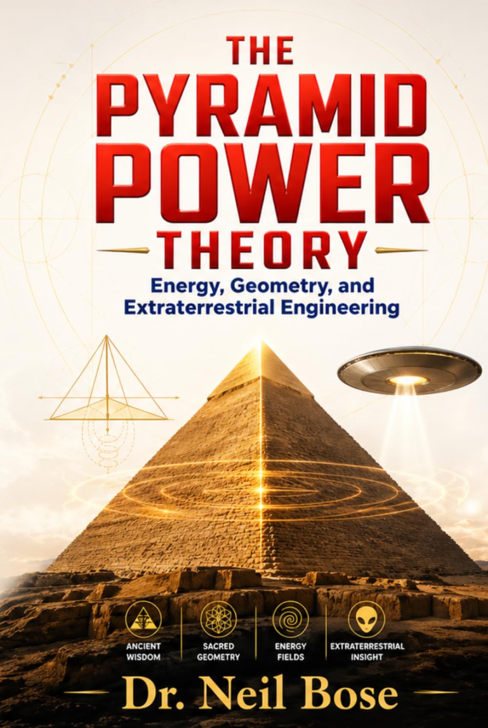 THE PYRAMID POWER THEORY: Energy, Geometry, and Extraterrestrial Engineering - The Paradigm Shift in Megalithic Interpretation