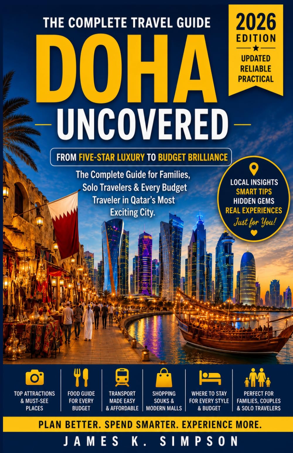 DOHA UNCOVERED 2026: The Complete Guide for Families, Solo Travelers & Every Budget Traveler in Qatar's Most Exciting City.