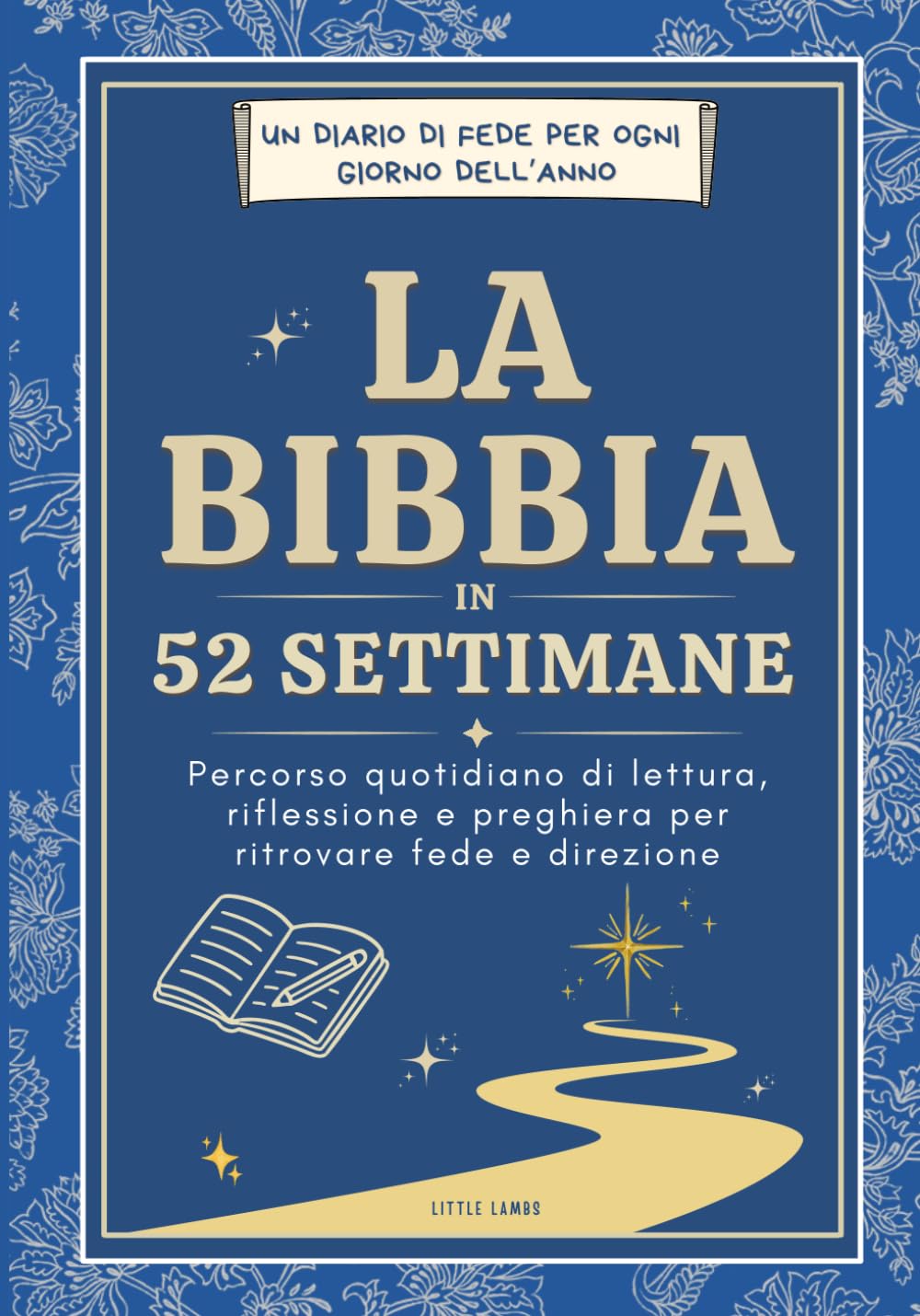 La Bibbia in 52 Settimane: Percorso Quotidiano di Lettura, Riflessione e Preghiera per Ritrovare Fede (Diario di Preghiera)