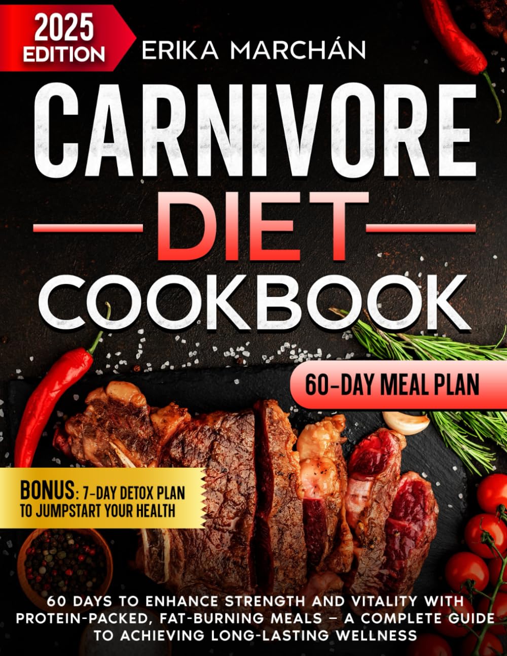 Carnivore Diet Cookbook: 60 Days to Enhance Strength and Vitality with Protein-Packed, Fat-Burning Meals—A Complete Guide to Achieving Long-Lasting Wellness