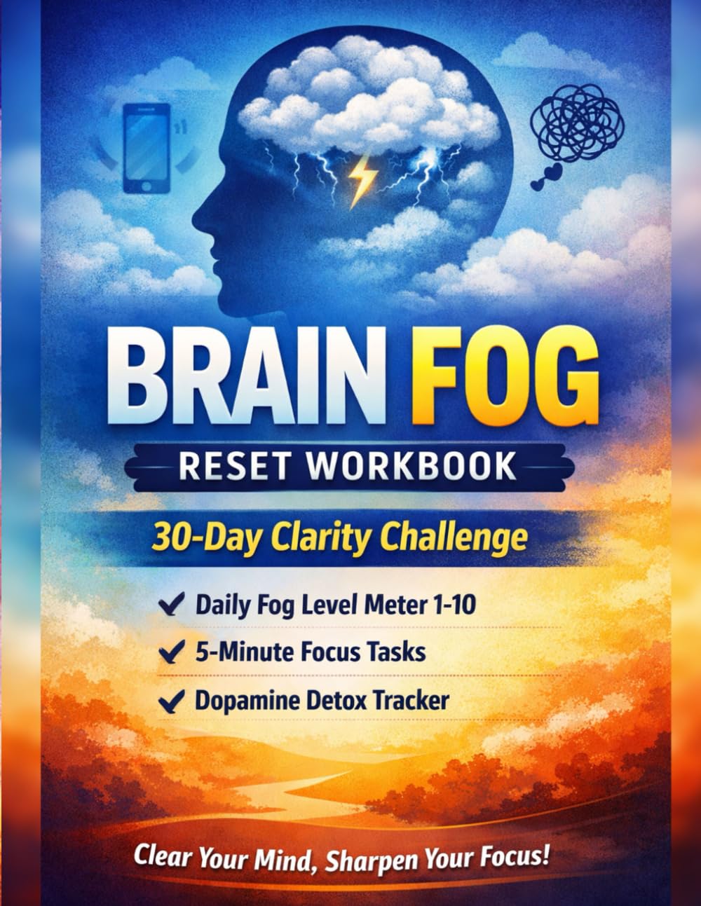 Brain Fog Reset Workbook: A 30-Day Clarity Challenge to Reduce Overthinking, Mental Fatigue & Digital Overload