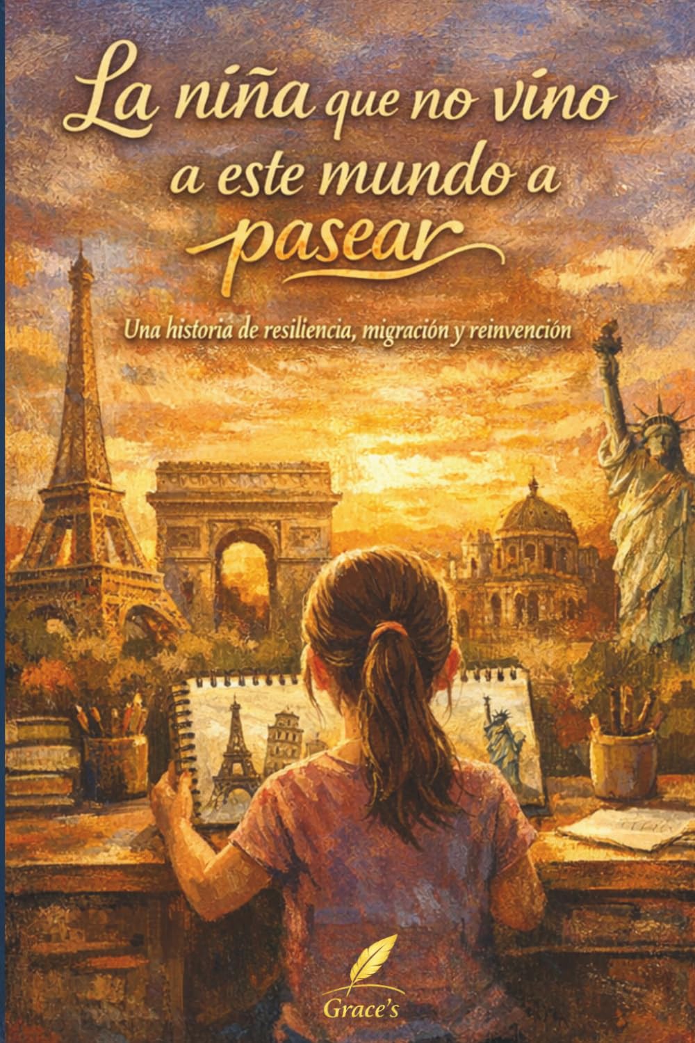 La niña que no vino a este mundo a pasear: Una historia de resiliencia, migración y reinvención