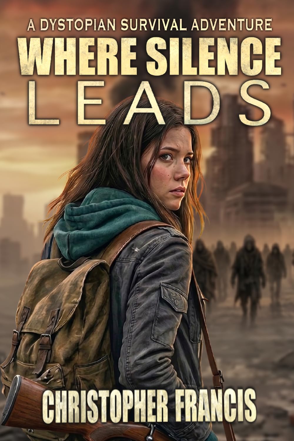 Where Silence Leads: A YA Dystopian Survival Adventure (The Silence Saga)