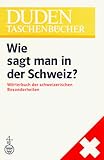 Duden Taschenbücher, Bd.22, Wie sagt man in der Schweiz?: Wörterbuch der schweizerischen Besonderheiten (Duden Taschenbucher) - Kurt Meyer 