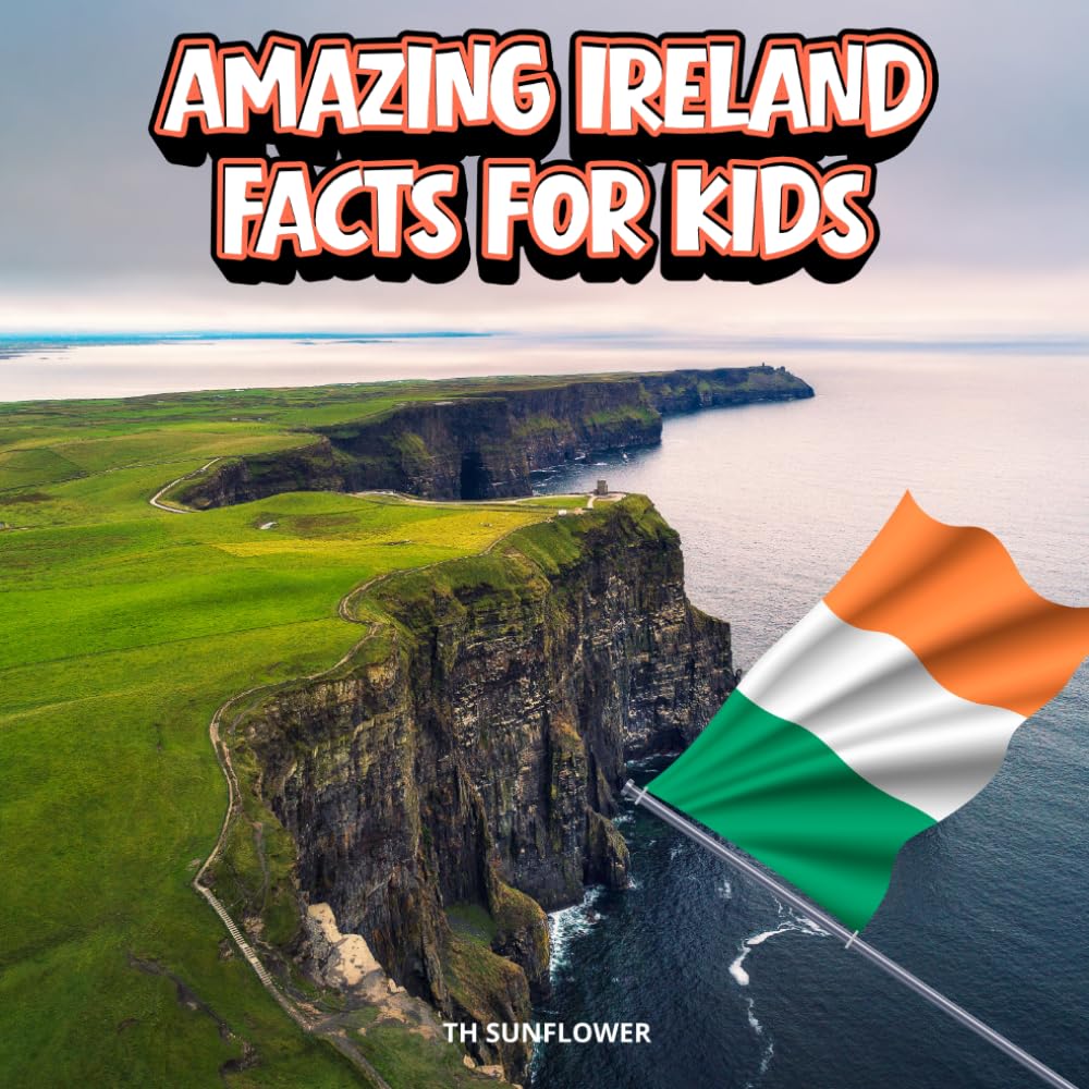 Amazing Ireland Facts for Kids: A Fun Travel and Learning Book with Color Photos About Ireland's Castles, Dublin, Cliffs, Animals, Food, Legends, ... Landmarks, and Culture for Young Explorers