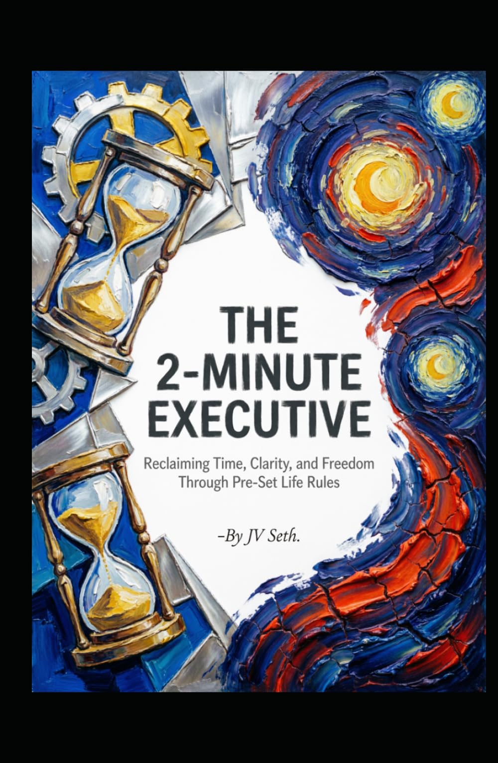 THE 2-MINUTE EXECUTIVE Reclaiming Time, Clarity, and Freedom Through Pre-Set Life Rules (Hard Life Problems Worth Solving)