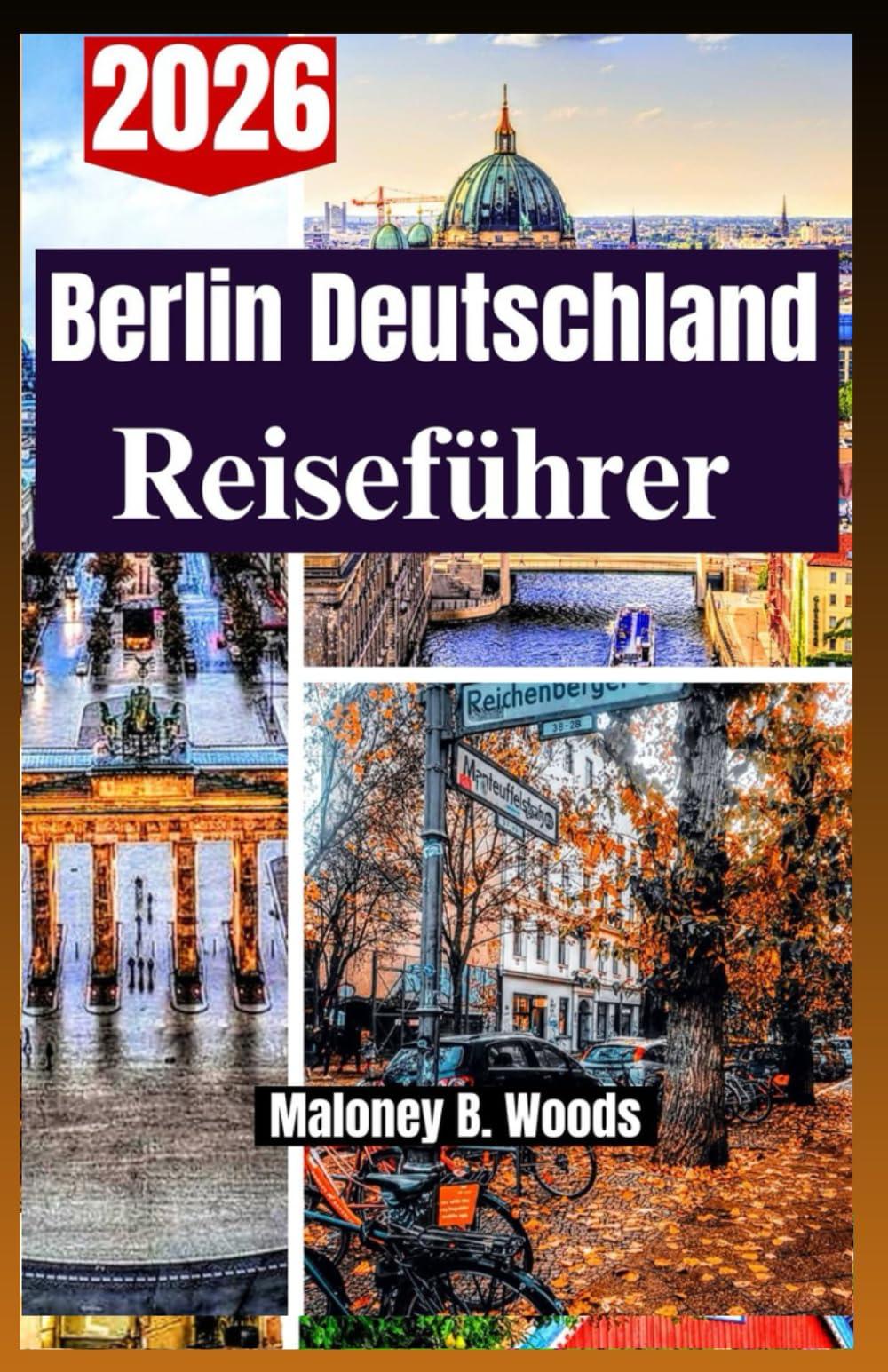 BERLIN DEUTSCHLAND REISEFÜHRER 2026: Ein praktisches Handbuch für Reisende mit Reiseplan, Routen, Essen, Unterkünften und Verkehr