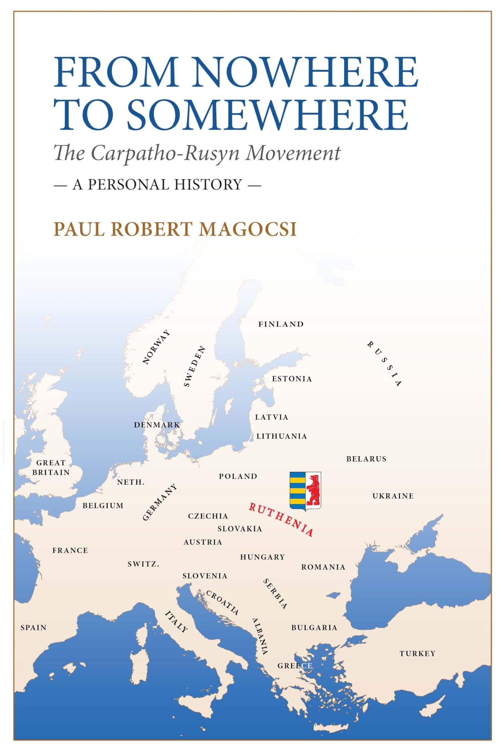From Nowhere to Somewhere: The Carpatho-Rusyn Movement. A Personal History