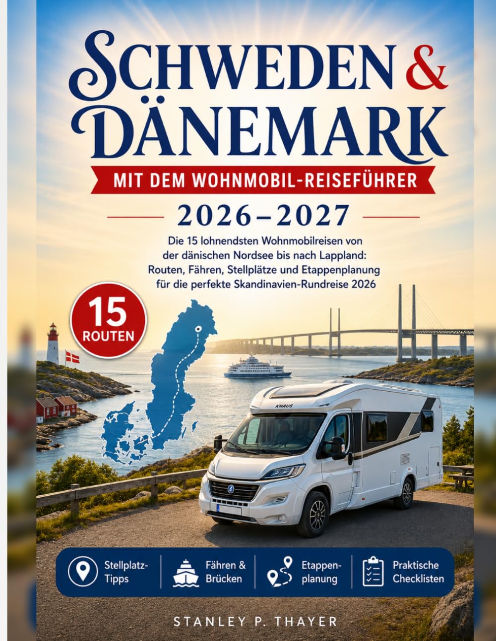 Schweden & Dänemark mit dem Wohnmobil-Reiseführer 2026–2027: 15 Wohnmobilreisen von der dänischen Nordsee bis Lappland: Routen, Fähren, Stellplätze & Etappenplanung für Skandinavien-Rundreise