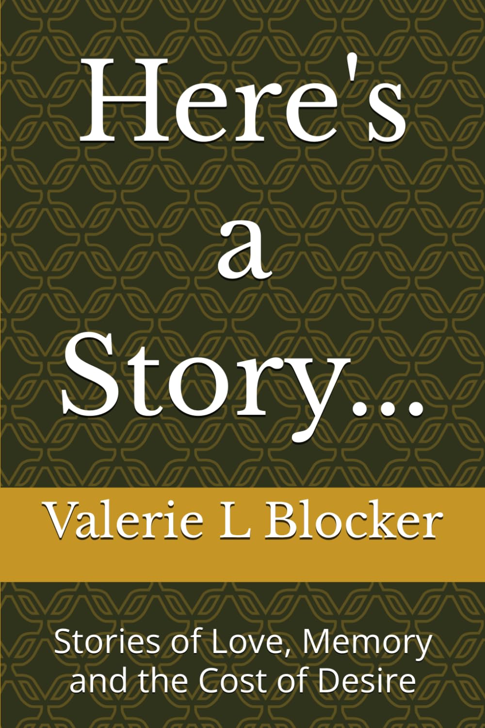 Here's a Story...: Stories of Love, Memory and the Cost of Desire