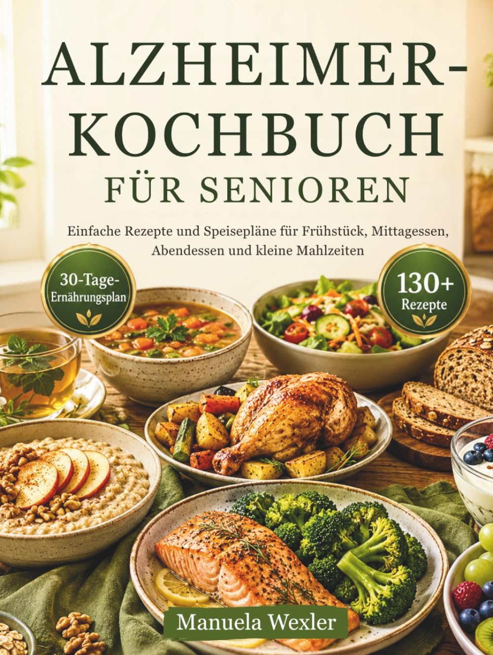 ALZHEIMER-KOCHBUCH FÜR SENIOREN: Einfache Rezepte und Speisepläne für Frühstück, Mittagessen, Abendessen und kleine Mahlzeiten