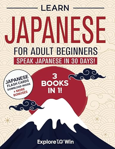 Learn Japanese for Adult Beginners: 3 Books in 1 - Hiragana Katakana &amp; Kanji: Speak Japanese In 30 Days!