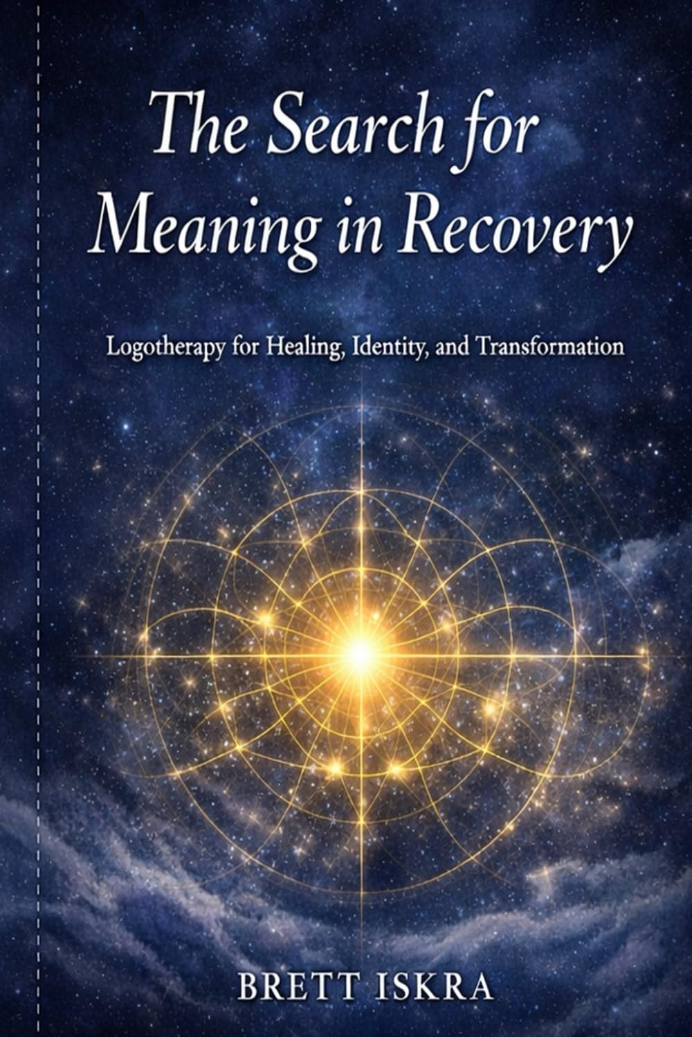 The Search for Meaning in Recovery: Logotherapy for Healing, Identity, and Transformation