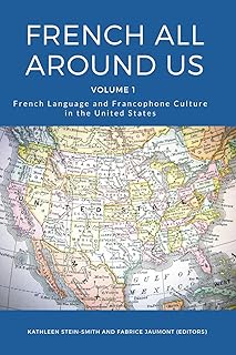 French All Around Us: French Language and Francophone Culture in the United States