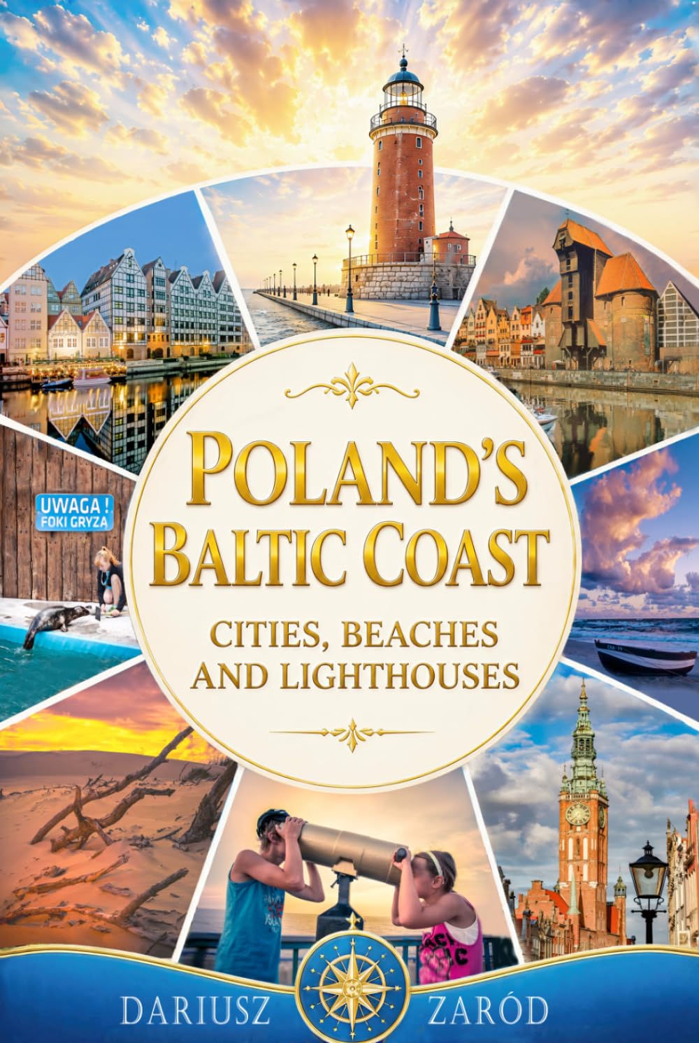 Poland’s Baltic Coast: Cities, Beaches and Lighthouses Dariusz Zaród: A Photographic Journey Along Baltic Coast: Szczecin, Gdansk, Kolobrzeg, Sopot, Miedzyzdroje and Beyond (6" x 9" Photo Book)