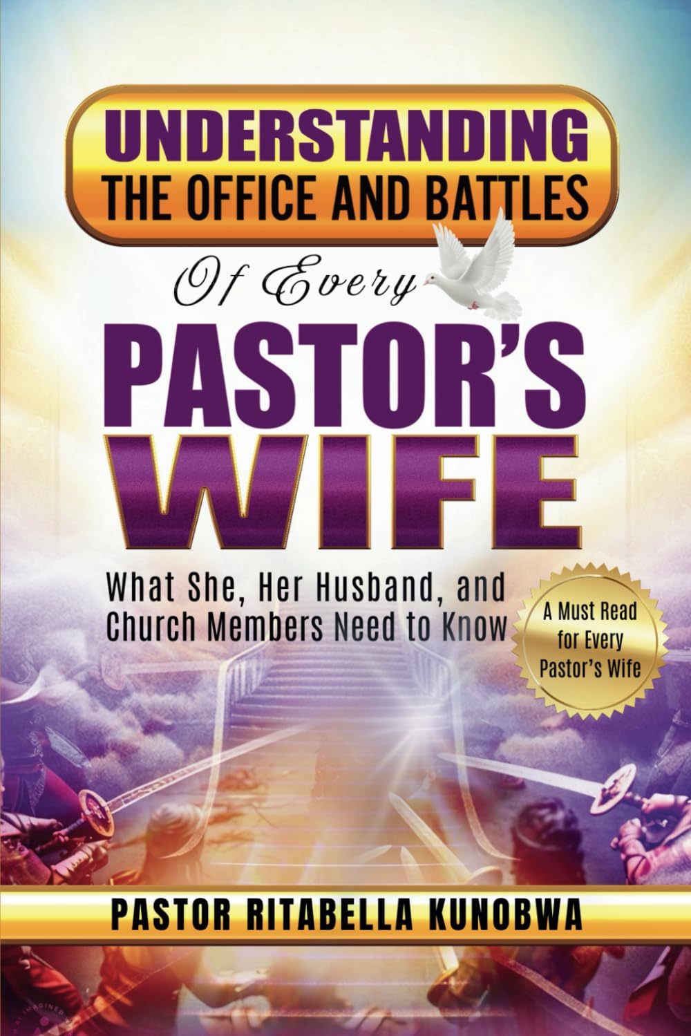 Understanding the Office and Battles of Every Pastor's Wife: What She, Her Husband, and Church Members Need to Know