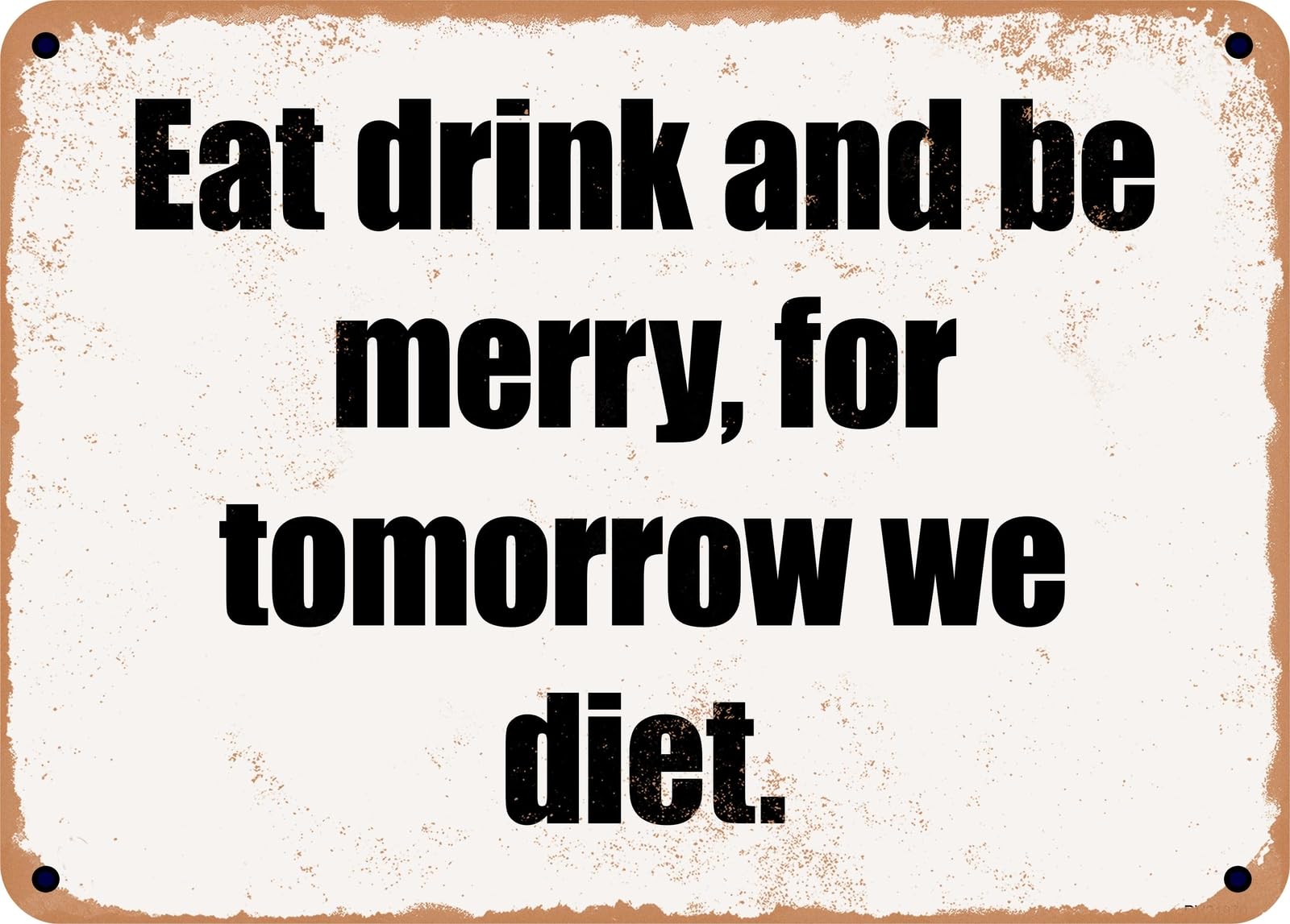 Miaomansenstore Metal Sign - Eat Drink And Be Merry, For Tomorrow We Diet Home Decor