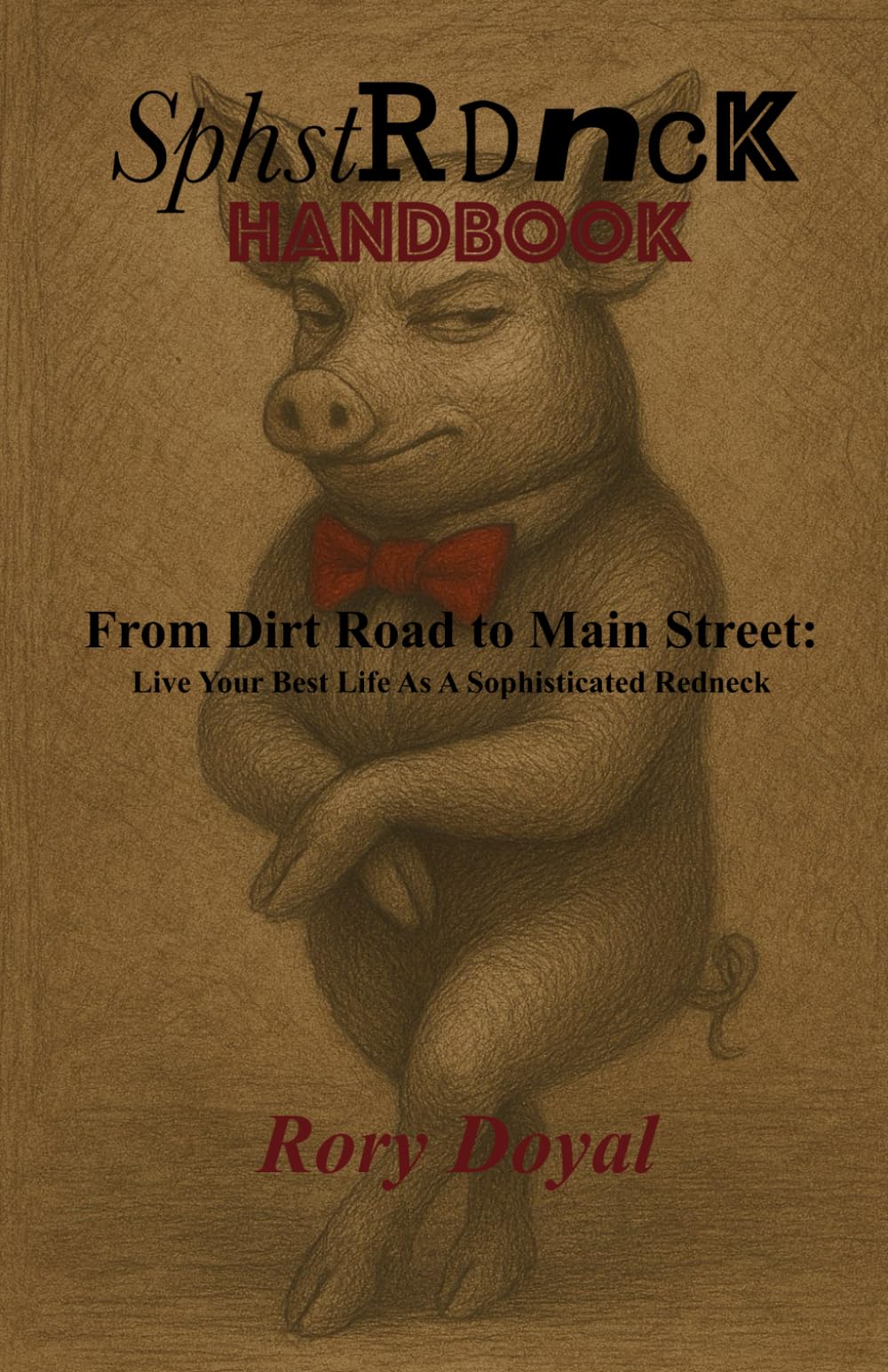 SphstRdnck: From Dirt Road to Main Street: Live Your Best Life as a Sophisticated Redneck