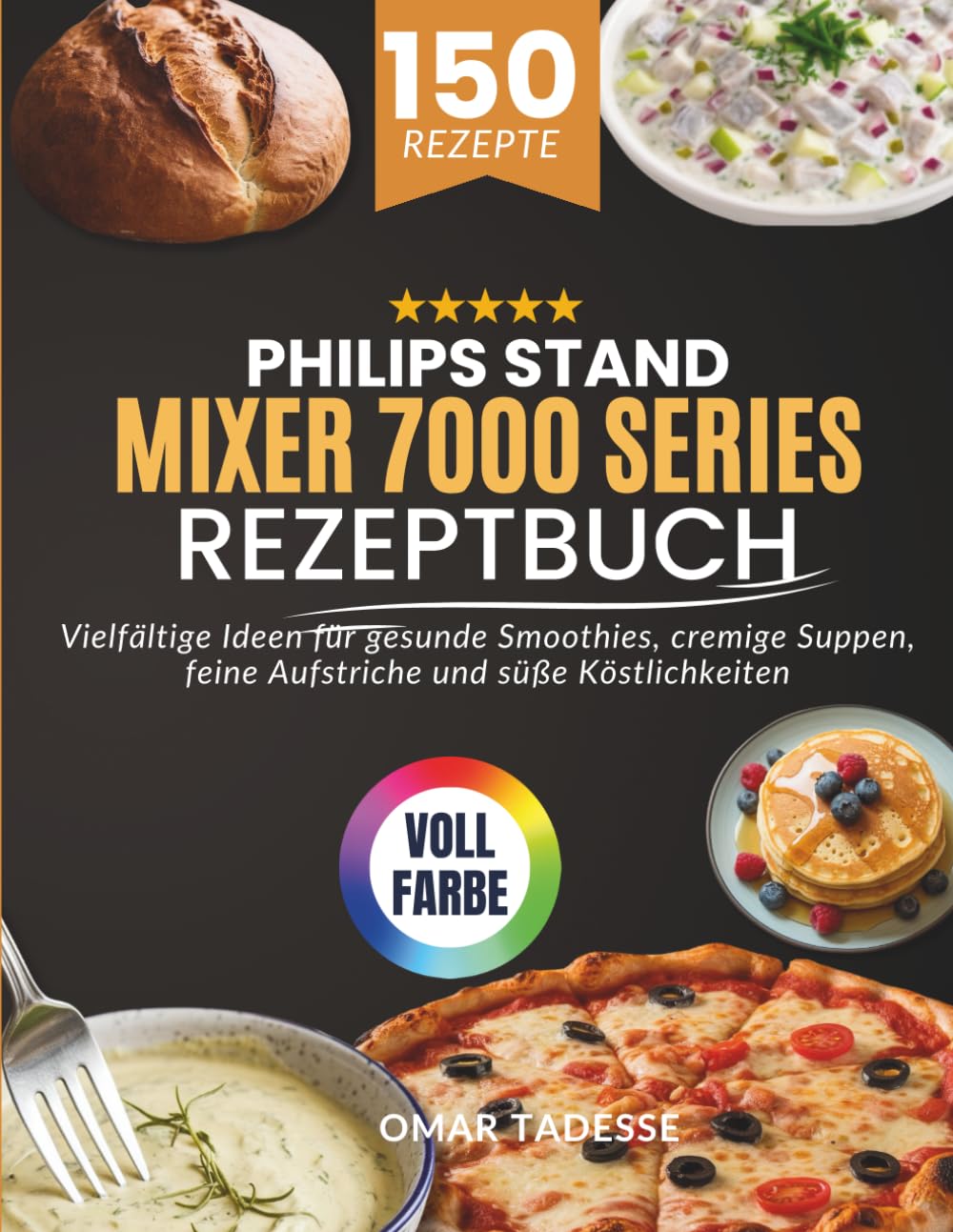 Philips Stand Mixer 7000 Series Rezeptbuch: Vielfältige Ideen für gesunde Smoothies, cremige Suppen, feine Aufstriche und süße Köstlichkeiten