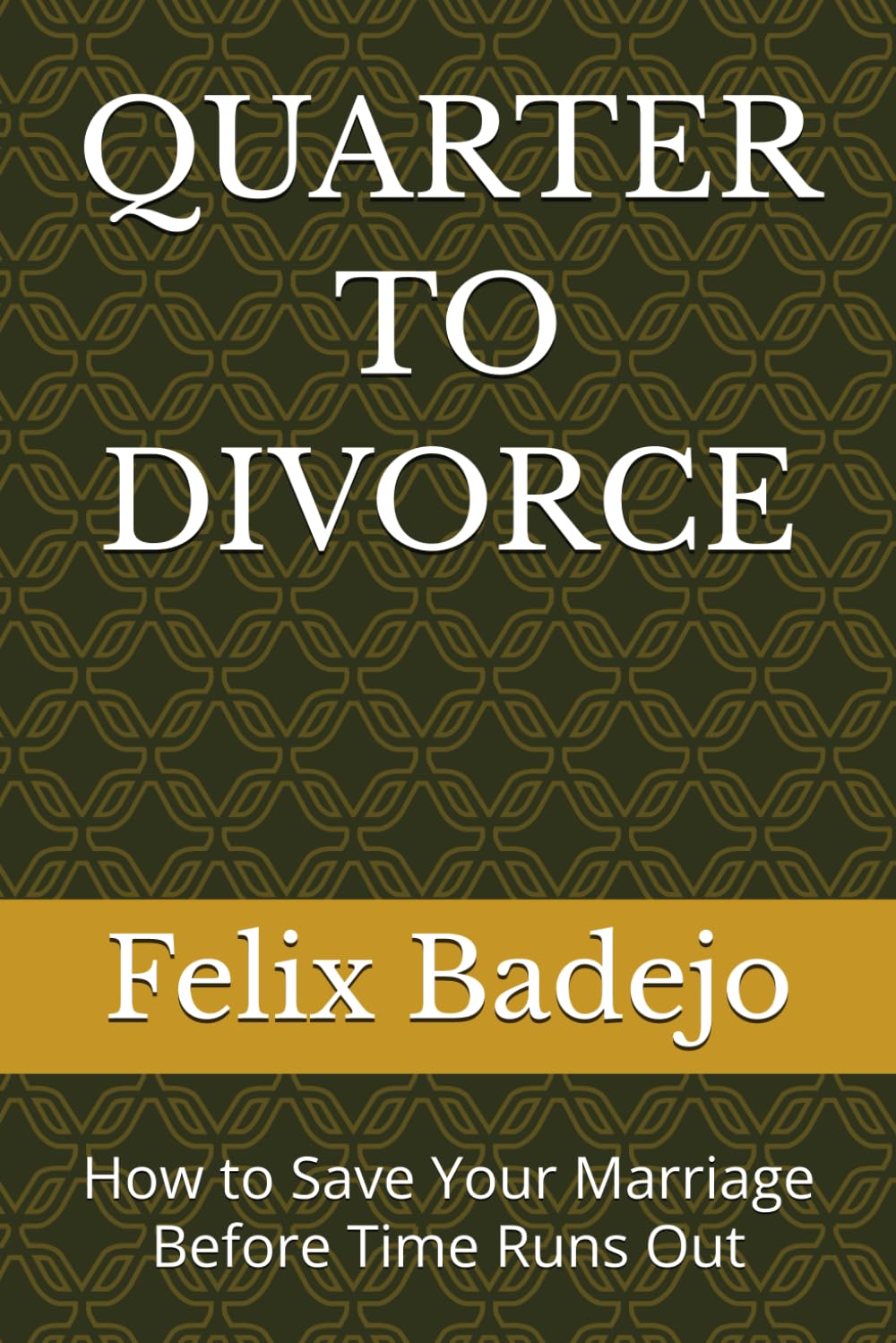 QUARTER TO DIVORCE: How to Save Your Marriage Before Time Runs Out