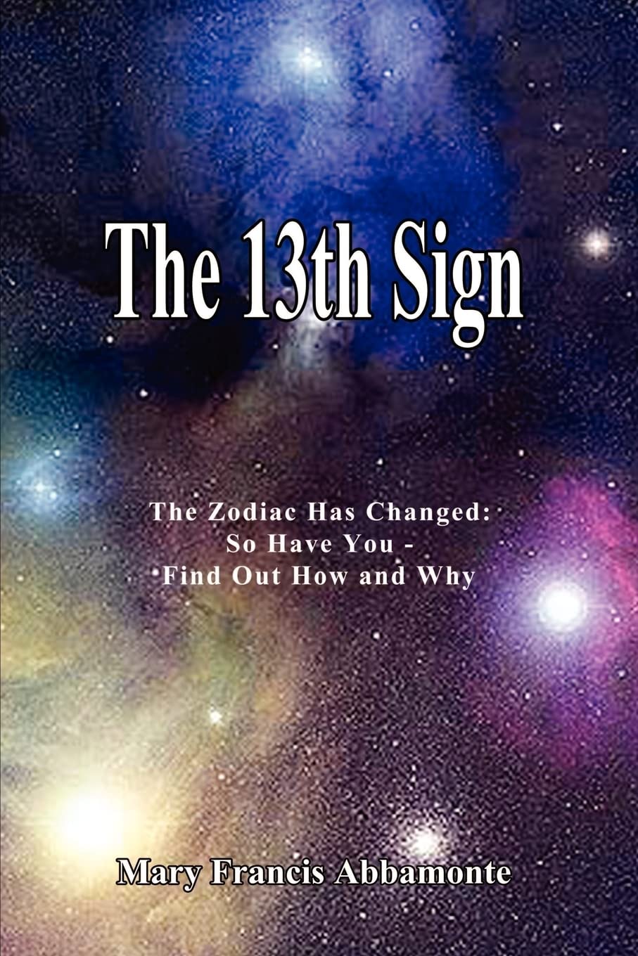 The 13th Sign: The Zodiac Has Changed, So Have You - Find Out How and Why