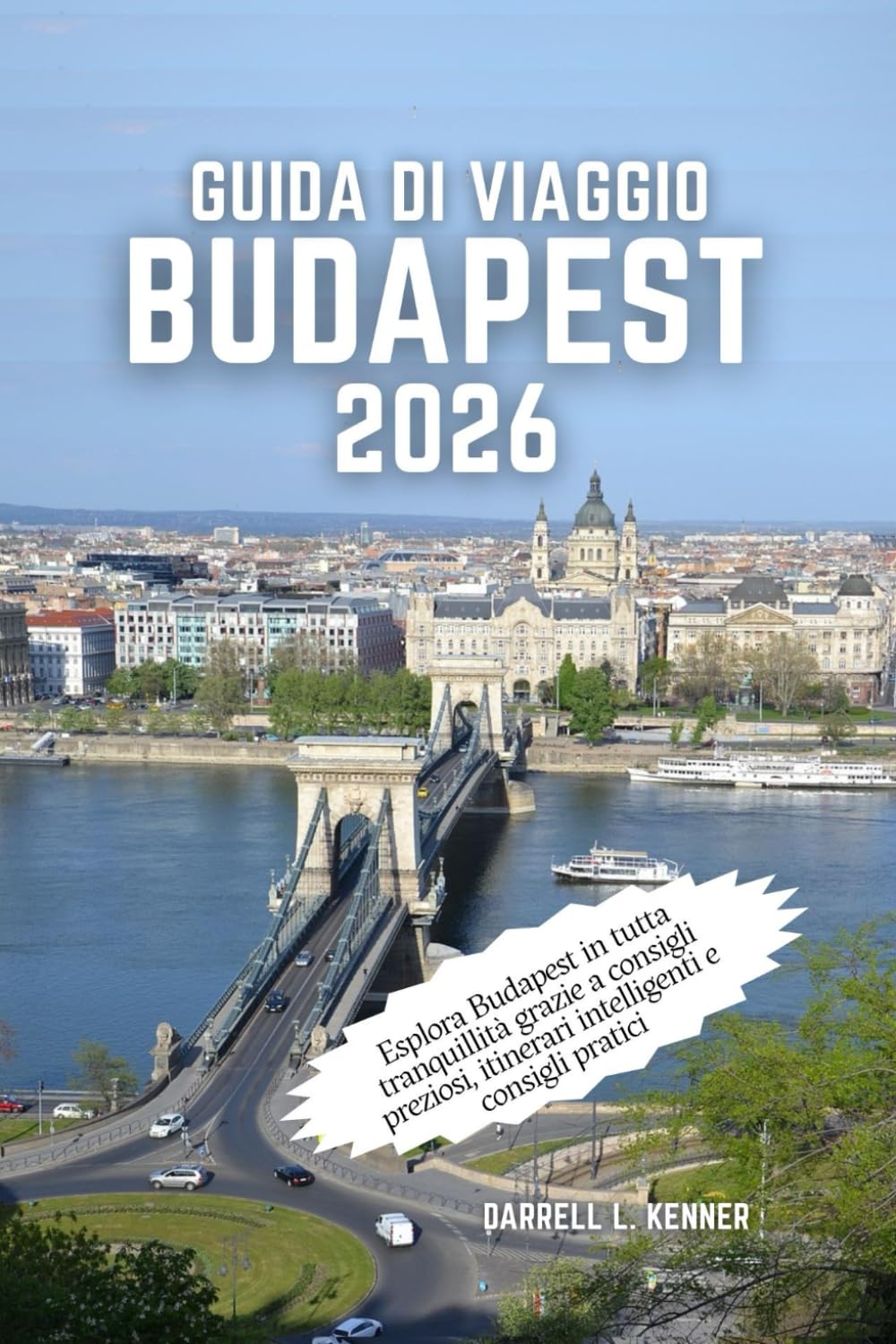 Guida di viaggio Budapest 2026: Esplora Budapest in tutta tranquillità grazie a consigli preziosi, itinerari intelligenti e consigli pratici