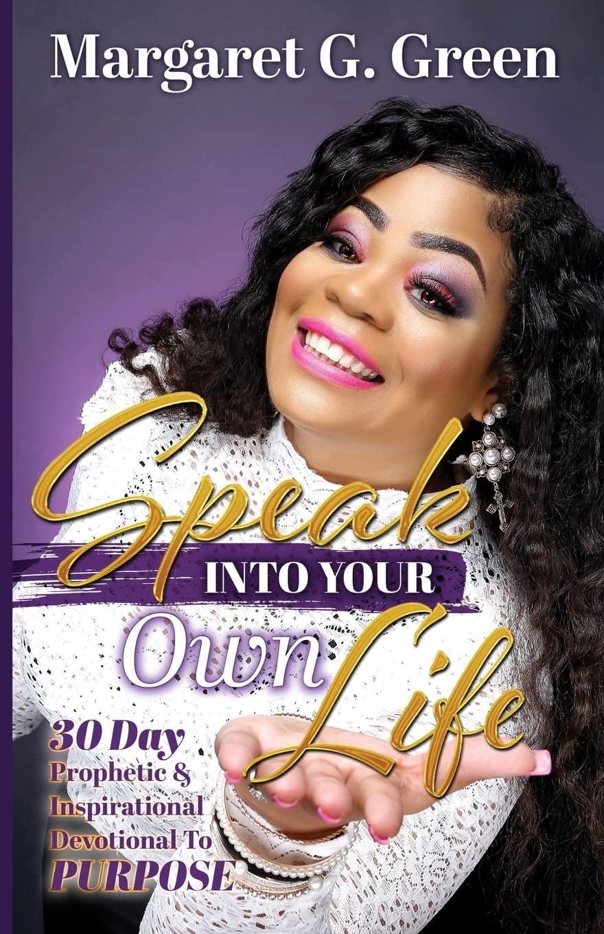 Speak Into Your Own Life 30 day Prophetic & Inspirational Devotional to Purpose: I AM Kingdom Created