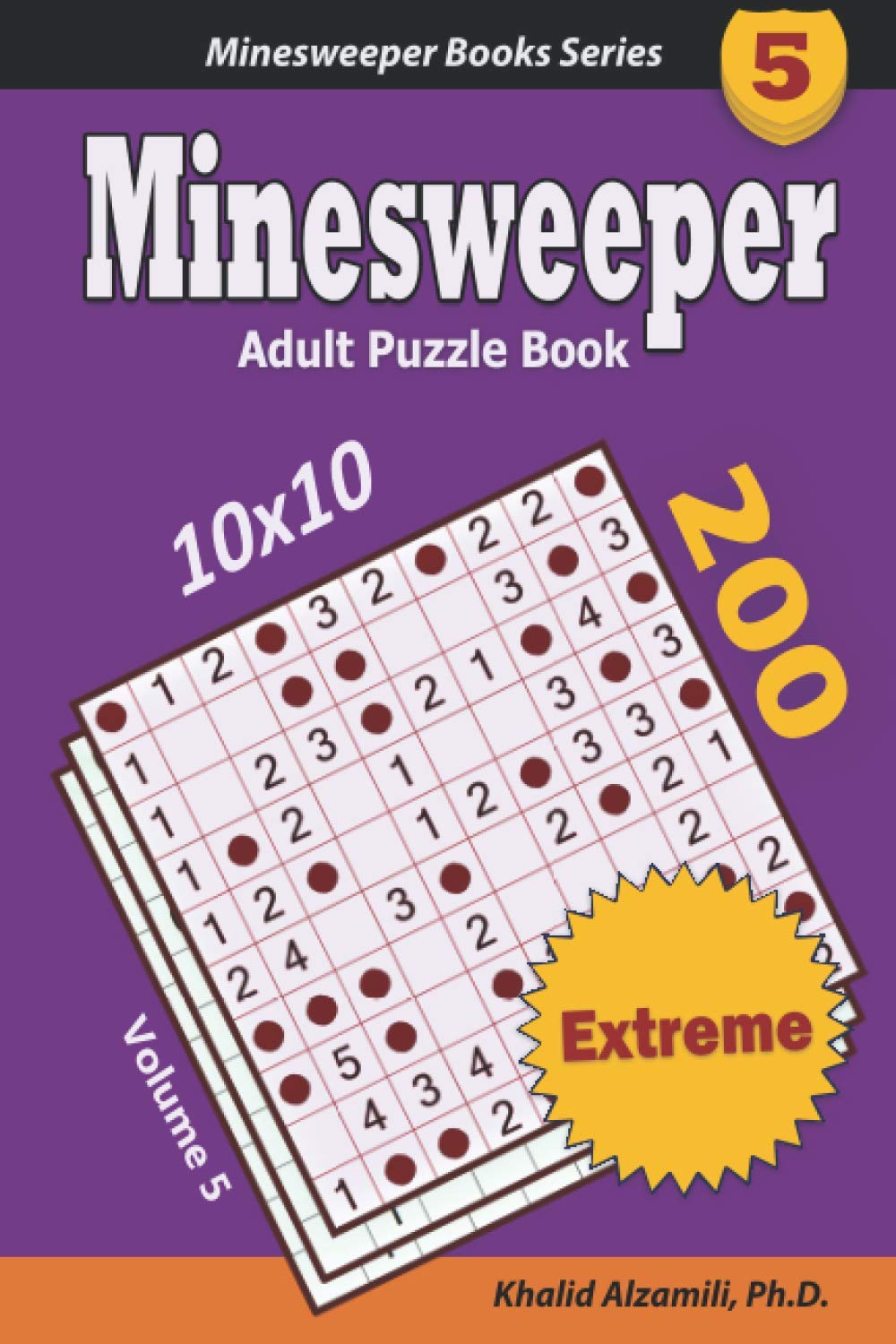 Minesweeper Adult Puzzle Book: 200 Extreme (10x10) Puzzles : Keep Your Brain Young: 5 (Minesweeper Books Series)