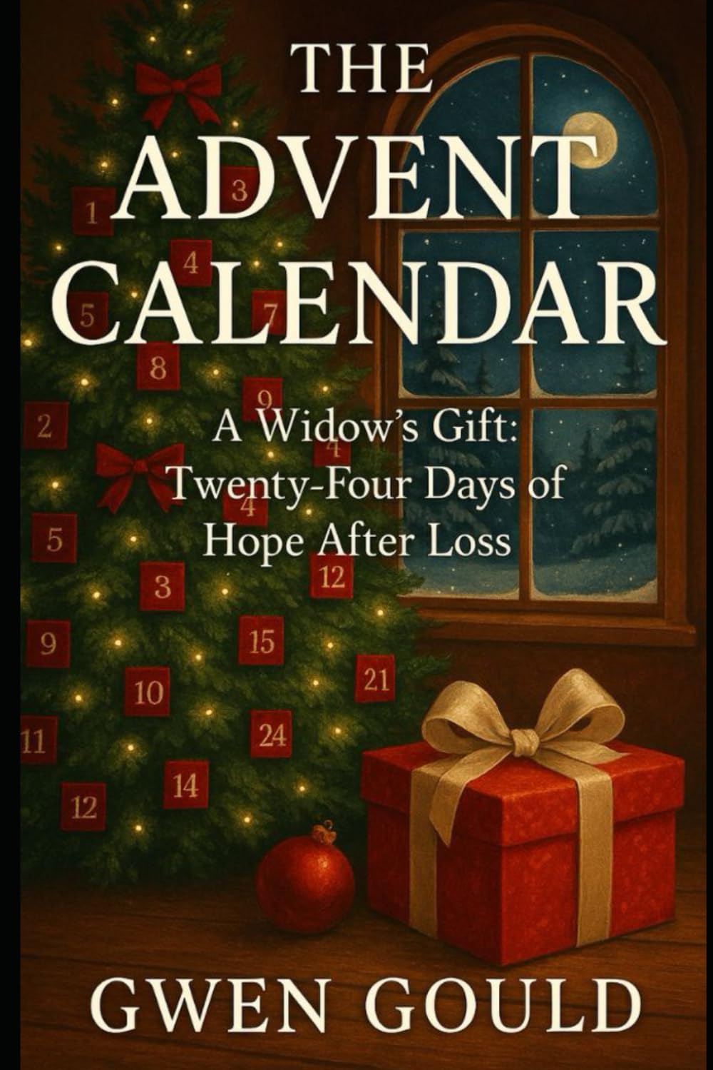 THE ADVENT CALENDAR: A Widow's Gift: Twenty-Four Days of Hope After Loss