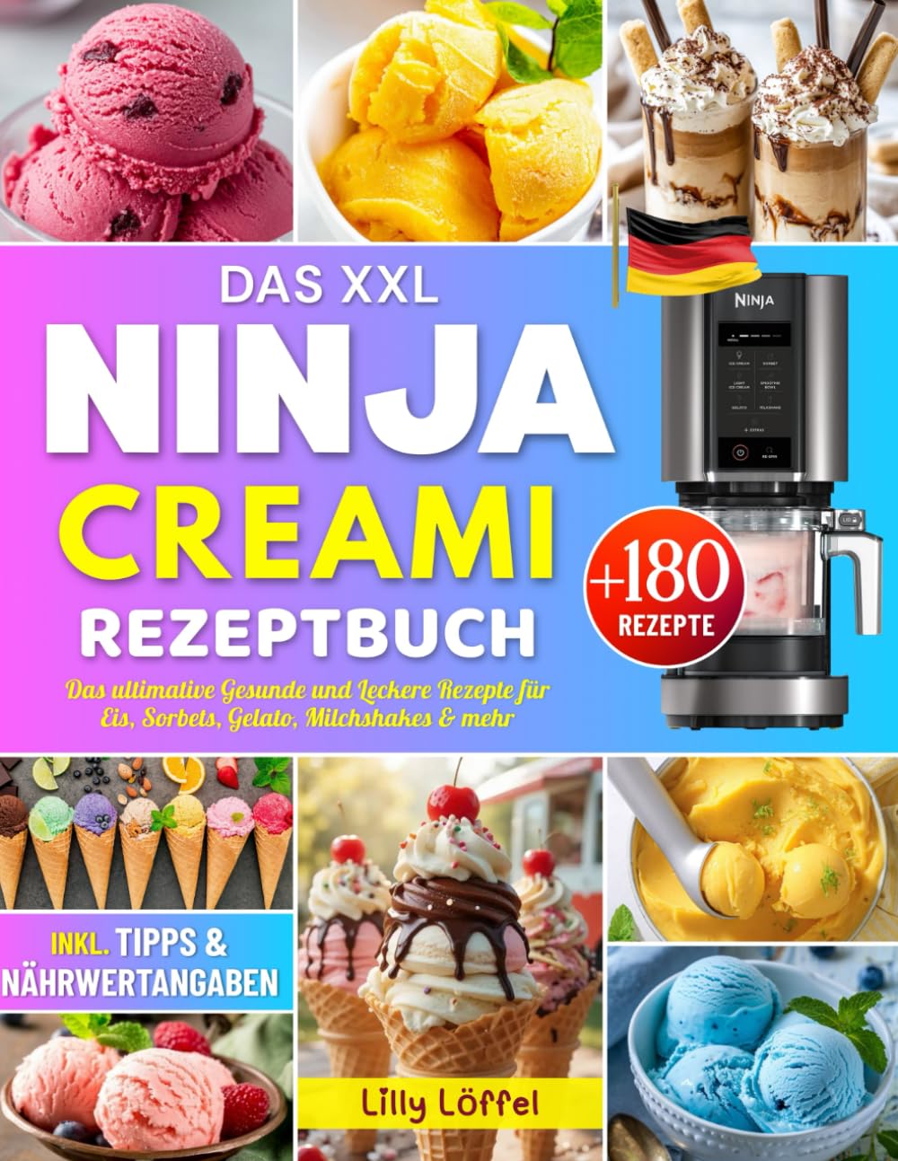 Das XXL Ninja CREAMi Rezeptbuch: Das ultimative Creami Kochbuch mit +180 Gesunde und Leckere Rezepte für Eis, Sorbets, Gelato, Milchshakes & mehr – inkl. Tipps & Nährwertangaben!