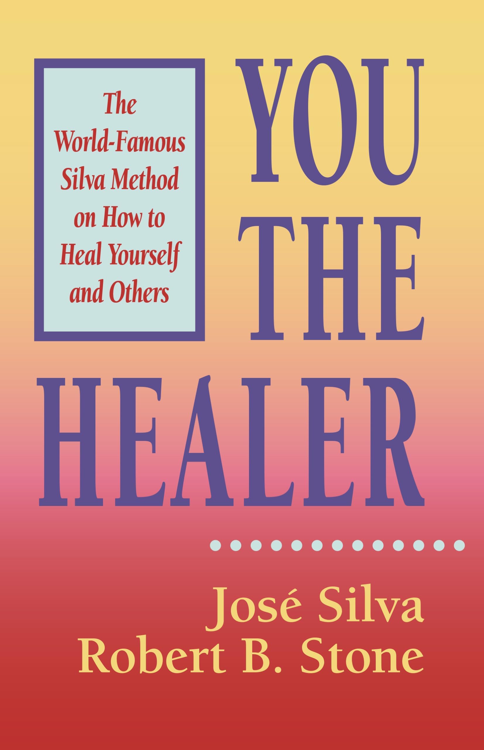You the Healer: The World-Famous Silva Method on How to Heal Yourself (World-Famous Silva Method on How to Heal Yourself and Others)