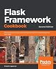 Flask Framework Cookbook: Over 80 proven recipes and techniques for Python web development with Flask, 2nd Edition 2nd ed. Edition